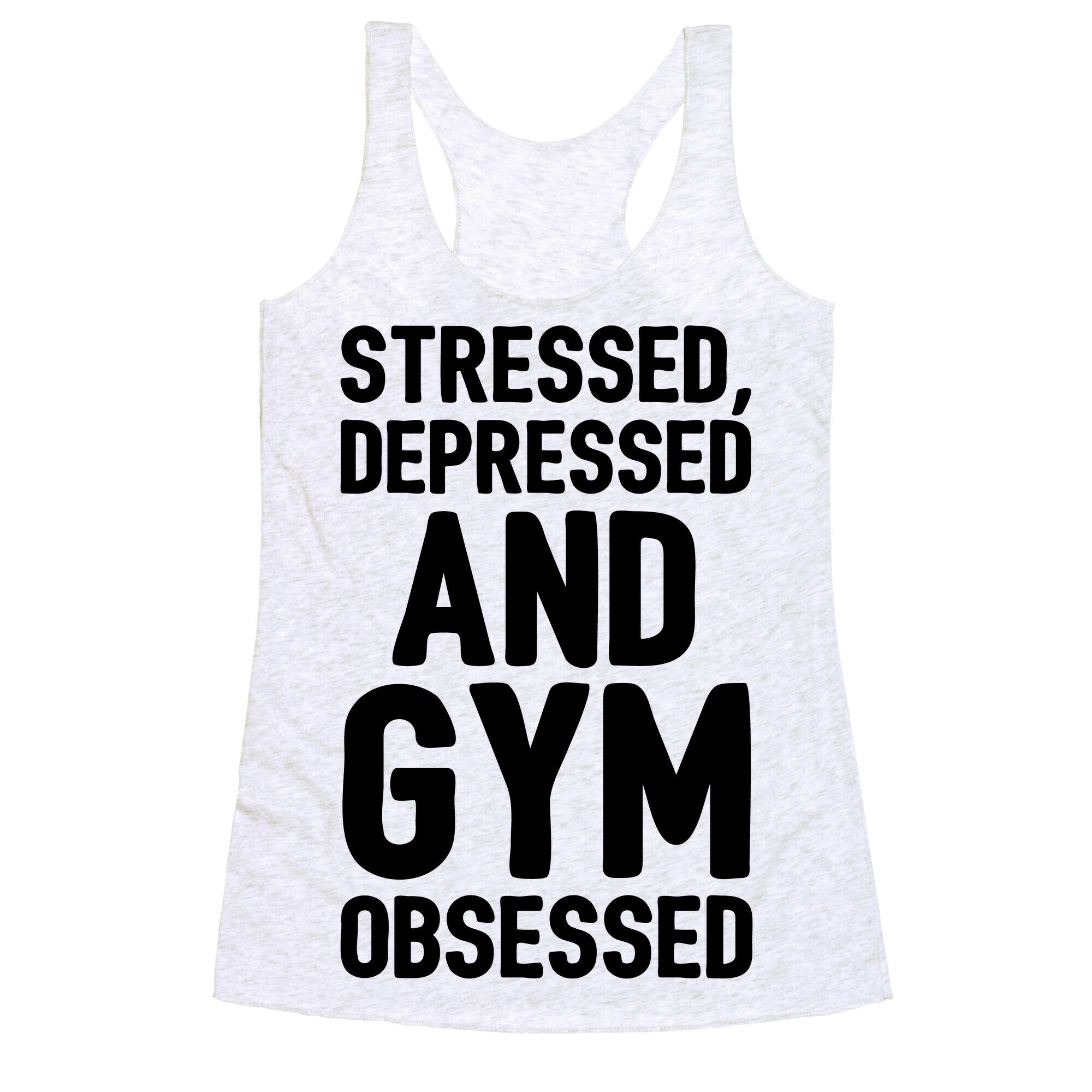 Stressed Depressed and Gym Obsessed Racerback Tank